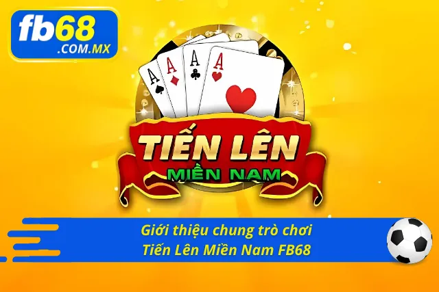 Giới thiệu sơ lược về trò chơi Tiến Lên Miền Nam